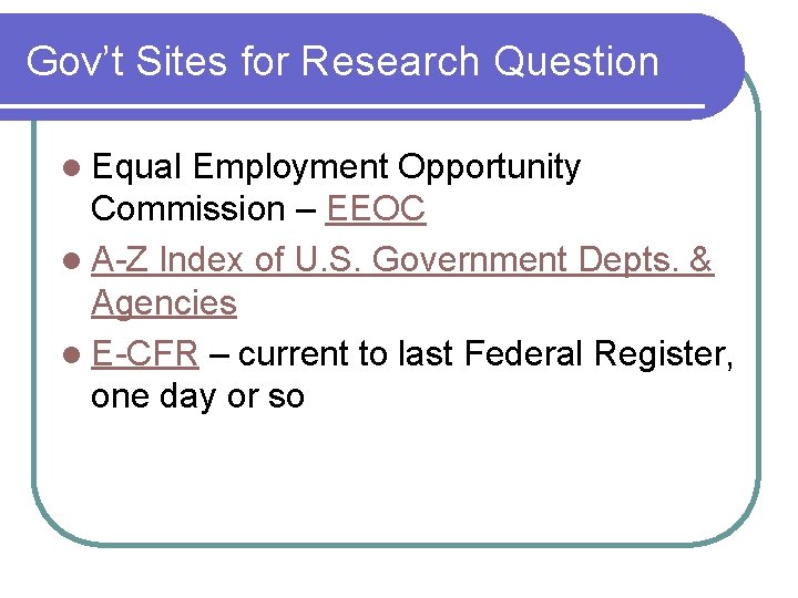 Gov’t Sites for Research Question l Equal Employment Opportunity Commission – EEOC l A-Z