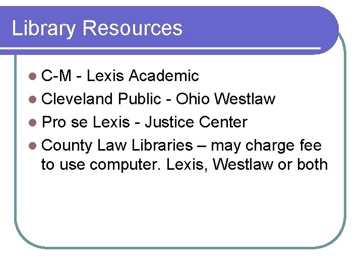 Library Resources l C-M - Lexis Academic l Cleveland Public - Ohio Westlaw l