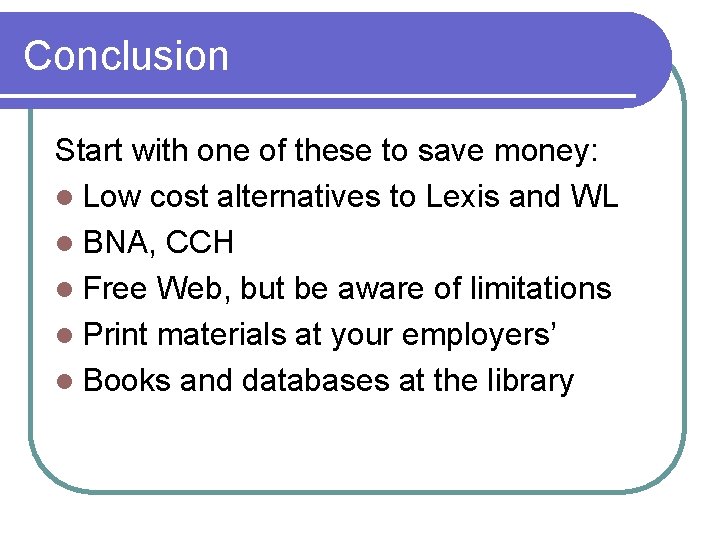 Conclusion Start with one of these to save money: l Low cost alternatives to