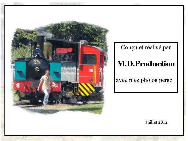 Conçu et réalisé par M. D. Production avec mes photos perso. Juillet 2012 