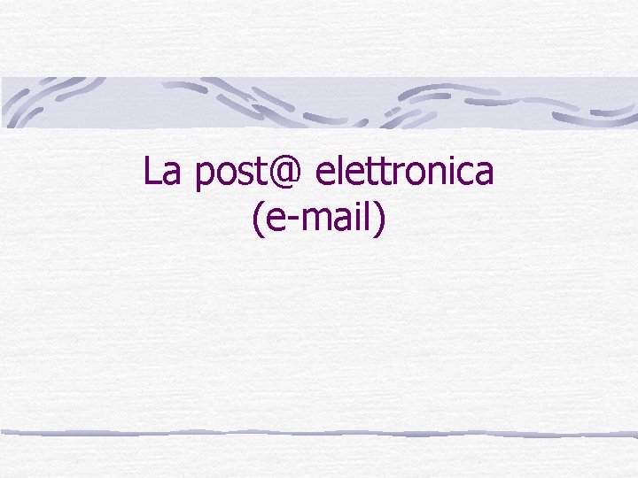 La post@ elettronica (e-mail) 