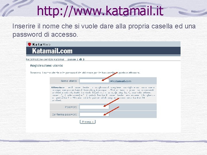 http: //www. katamail. it Inserire il nome che si vuole dare alla propria casella