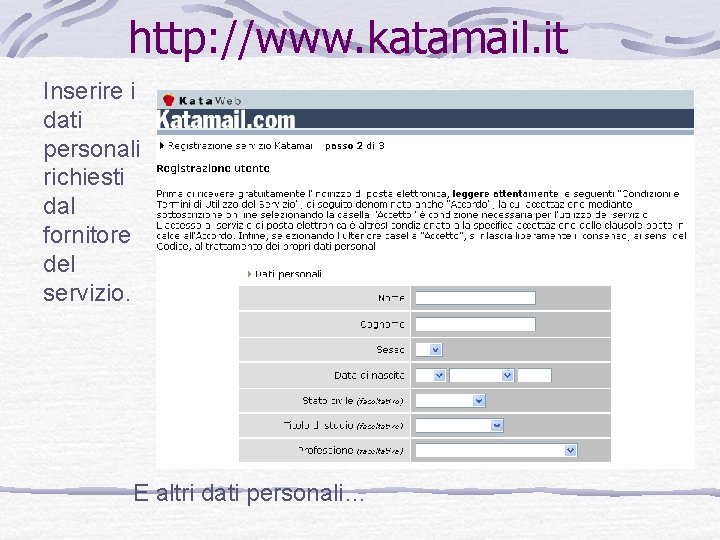 http: //www. katamail. it Inserire i dati personali richiesti dal fornitore del servizio. E