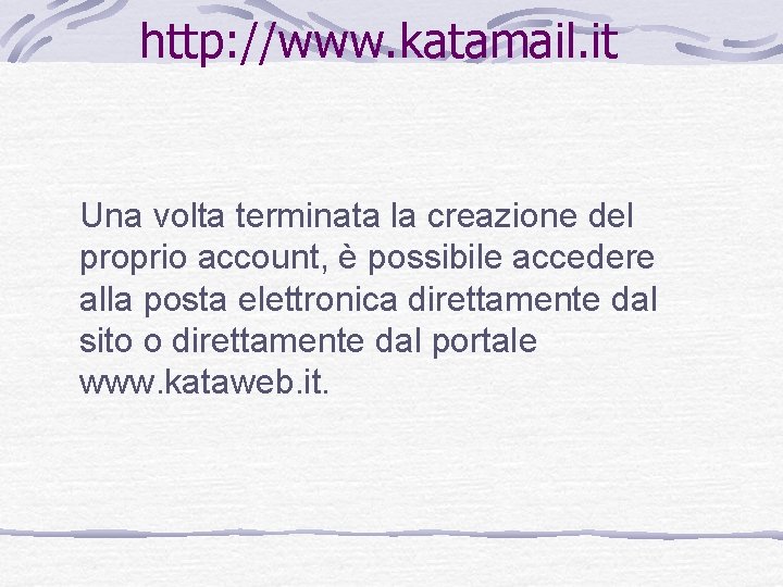http: //www. katamail. it Una volta terminata la creazione del proprio account, è possibile