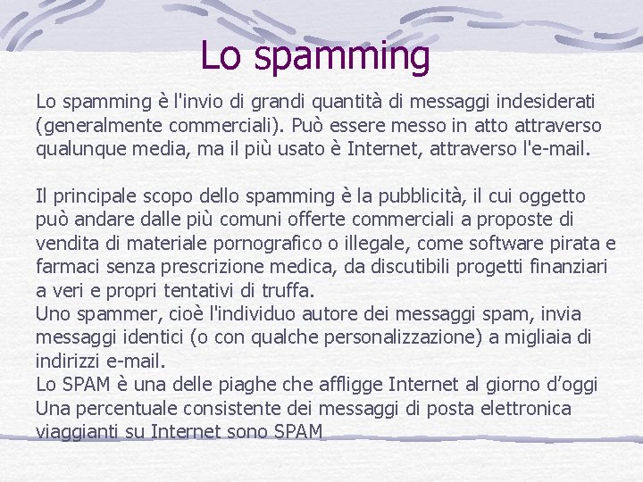 Lo spamming è l'invio di grandi quantità di messaggi indesiderati (generalmente commerciali). Può essere