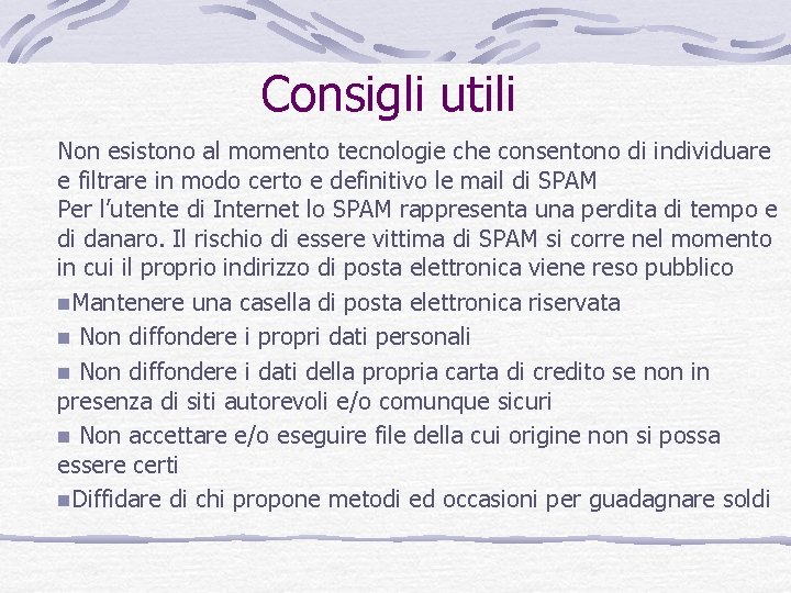 Consigli utili Non esistono al momento tecnologie che consentono di individuare e filtrare in