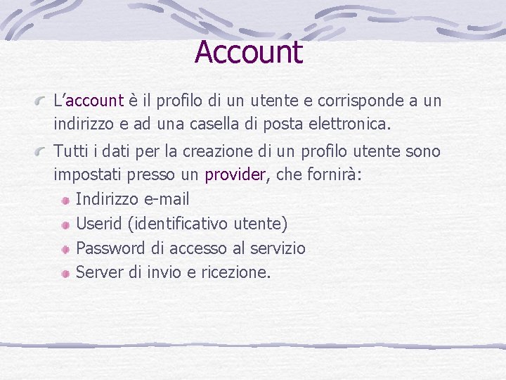 Account L’account è il profilo di un utente e corrisponde a un indirizzo e