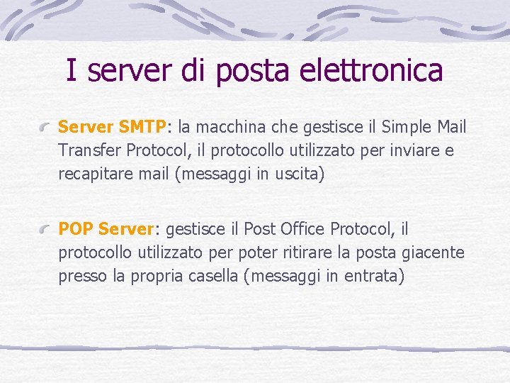 I server di posta elettronica Server SMTP: la macchina che gestisce il Simple Mail