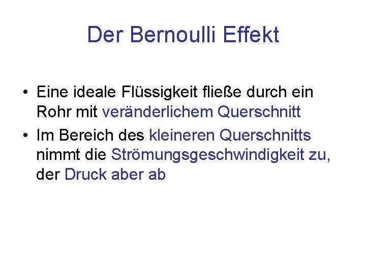 Der Bernoulli Effekt • Eine ideale Flüssigkeit fließe durch ein Rohr mit veränderlichem Querschnitt