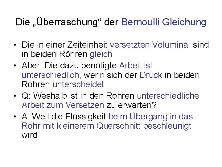 Die „Überraschung“ der Bernoulli Gleichung • Die in einer Zeiteinheit versetzten Volumina sind in