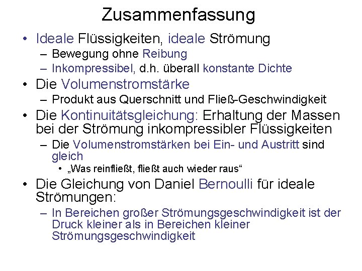 Zusammenfassung • Ideale Flüssigkeiten, ideale Strömung – Bewegung ohne Reibung – Inkompressibel, d. h.