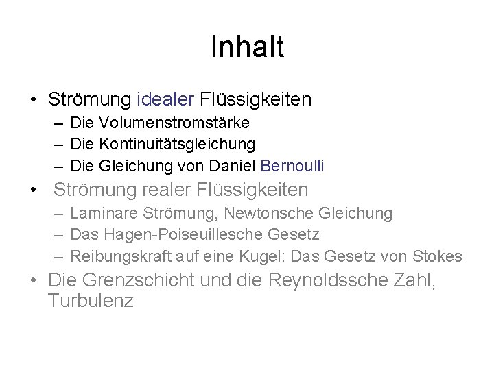 Inhalt • Strömung idealer Flüssigkeiten – Die Volumenstromstärke – Die Kontinuitätsgleichung – Die Gleichung