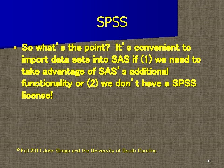 SPSS § So what’s the point? It’s convenient to import data sets into SAS