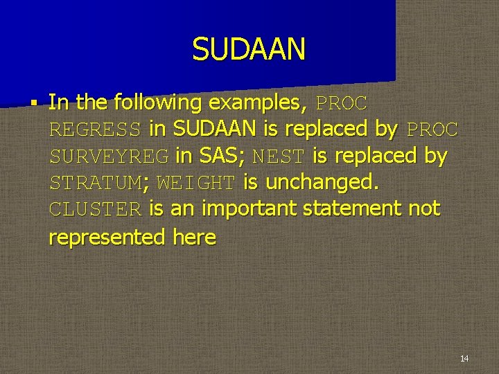 SUDAAN § In the following examples, PROC REGRESS in SUDAAN is replaced by PROC