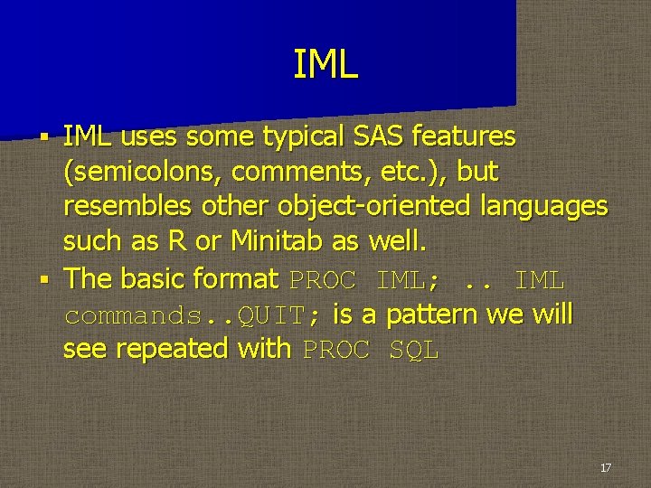 IML uses some typical SAS features (semicolons, comments, etc. ), but resembles other object-oriented