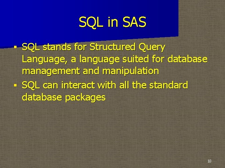 SQL in SAS SQL stands for Structured Query Language, a language suited for database