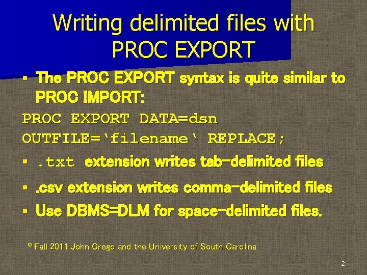 Writing delimited files with PROC EXPORT The PROC EXPORT syntax is quite similar to