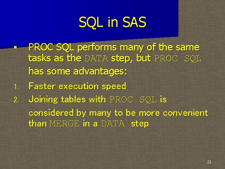 SQL in SAS PROC SQL performs many of the same tasks as the DATA