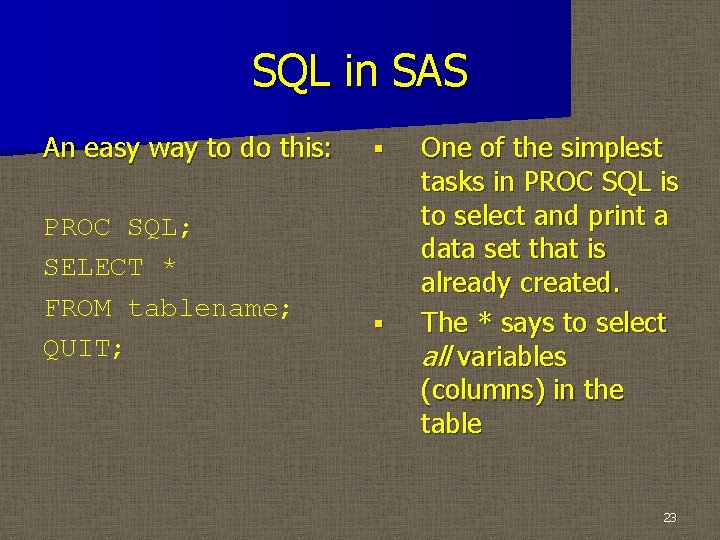 SQL in SAS An easy way to do this: PROC SQL; SELECT * FROM