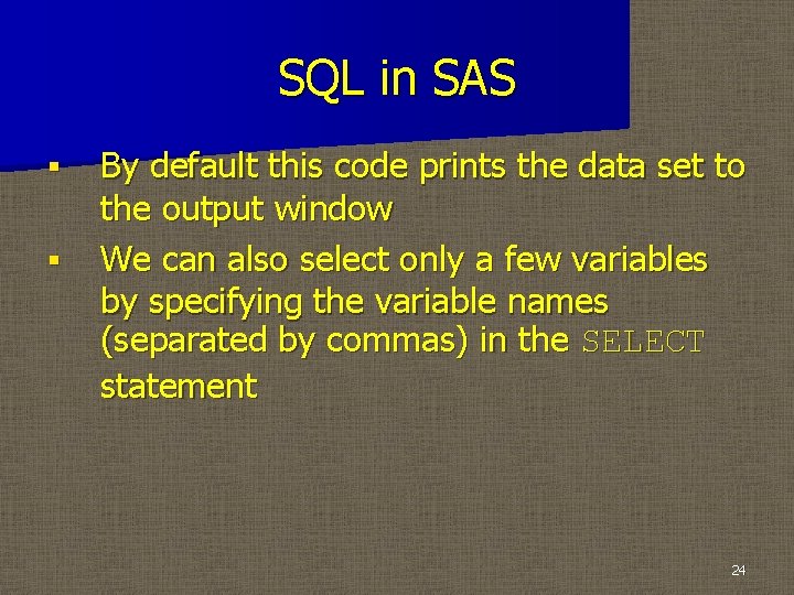 SQL in SAS § § By default this code prints the data set to