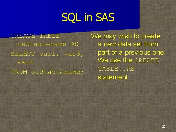 SQL in SAS CREATE TABLE We may wish to create newtablename AS a new
