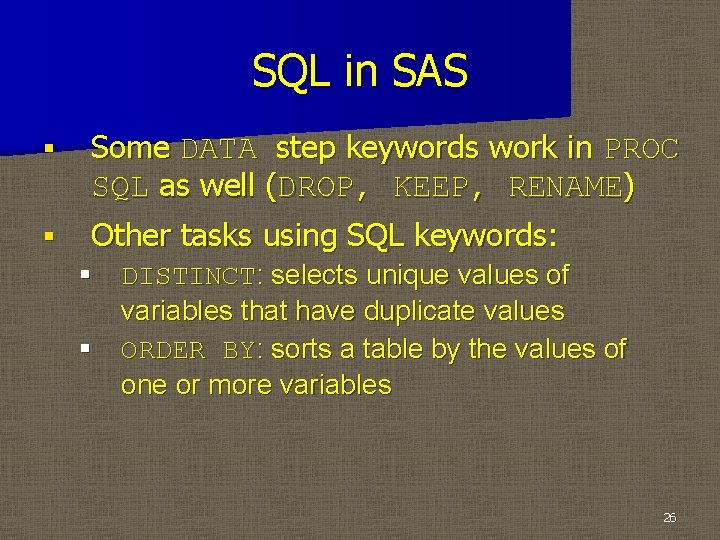 SQL in SAS § Some DATA step keywords work in PROC SQL as well
