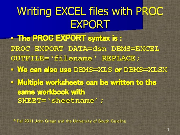 Writing EXCEL files with PROC EXPORT The PROC EXPORT syntax is : PROC EXPORT