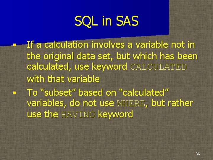 SQL in SAS § § If a calculation involves a variable not in the
