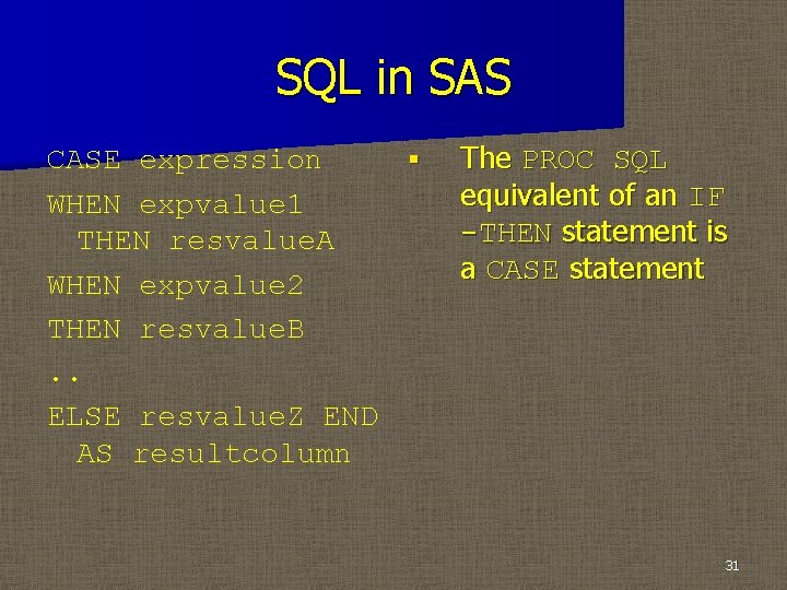 SQL in SAS CASE expression § WHEN expvalue 1 THEN resvalue. A WHEN expvalue