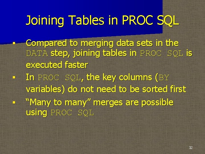 Joining Tables in PROC SQL § § § Compared to merging data sets in