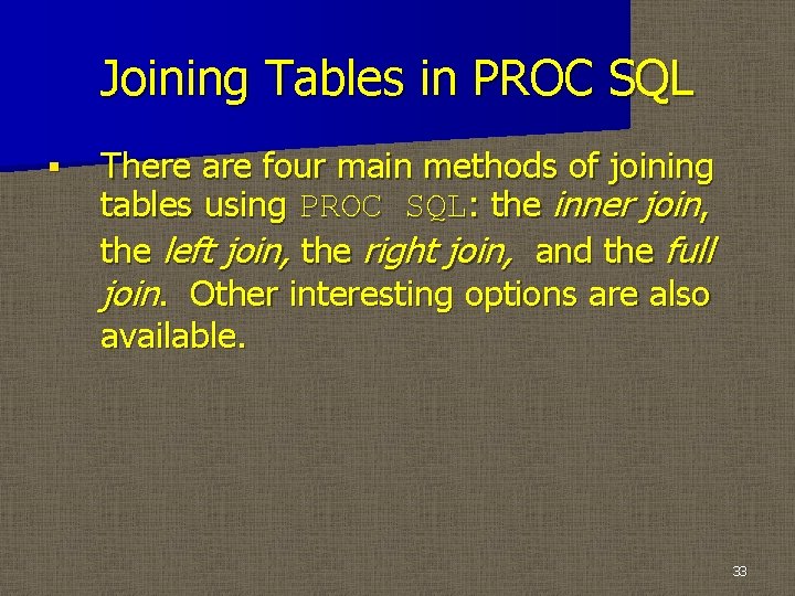 Joining Tables in PROC SQL § There are four main methods of joining tables