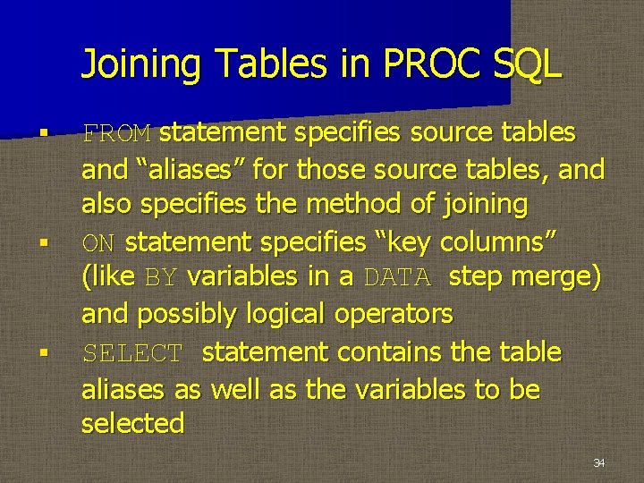 Joining Tables in PROC SQL § § § FROM statement specifies source tables and
