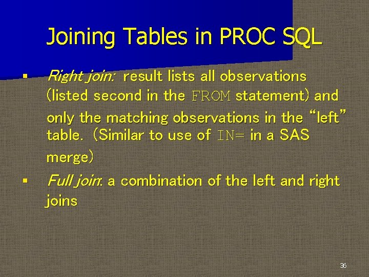 Joining Tables in PROC SQL § § Right join: result lists all observations (listed