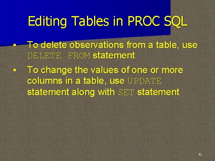 Editing Tables in PROC SQL § § To delete observations from a table, use