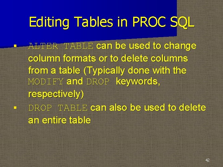 Editing Tables in PROC SQL § § ALTER TABLE can be used to change