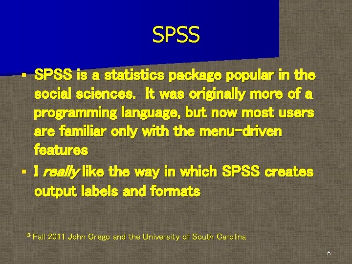 SPSS is a statistics package popular in the social sciences. It was originally more