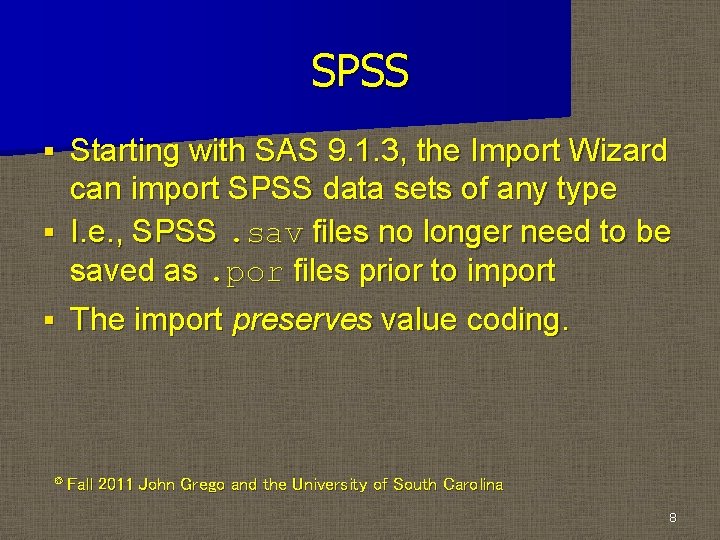 SPSS Starting with SAS 9. 1. 3, the Import Wizard can import SPSS data