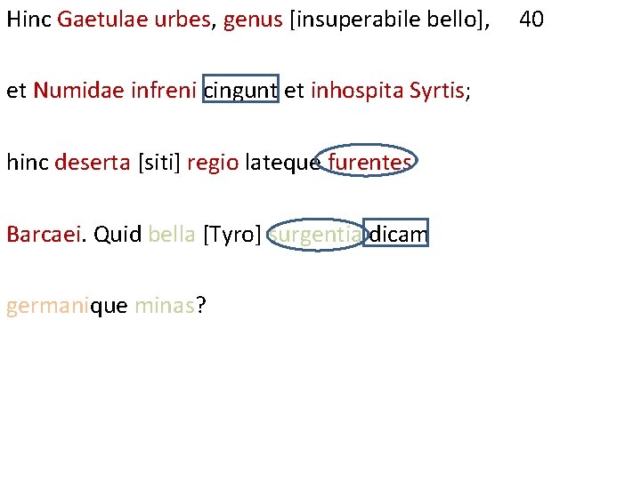 Hinc Gaetulae urbes, genus [insuperabile bello], et Numidae infreni cingunt et inhospita Syrtis; hinc