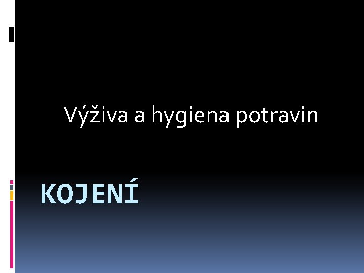 Výživa a hygiena potravin KOJENÍ 