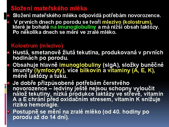 Složení mateřského mléka odpovídá potřebám novorozence. V prvních dnech po porodu se tvoří mlezivo