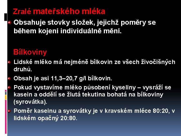 Zralé mateřského mléka Obsahuje stovky složek, jejichž poměry se během kojení individuálně mění. Bílkoviny