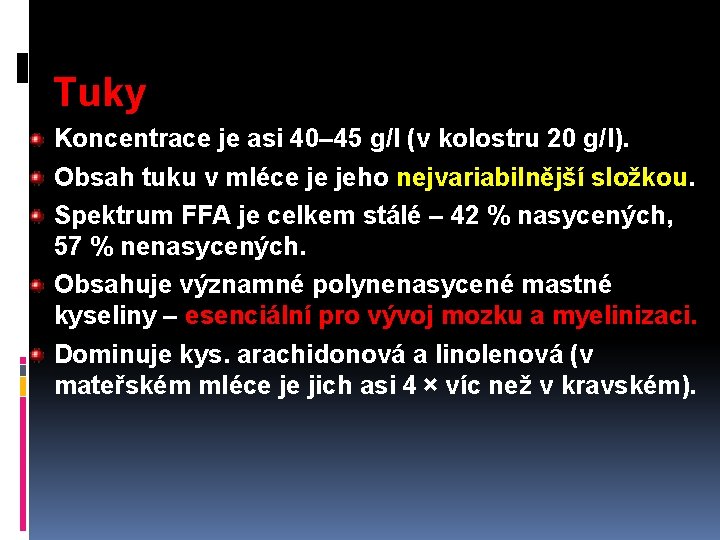 Tuky Koncentrace je asi 40– 45 g/l (v kolostru 20 g/l). Obsah tuku v