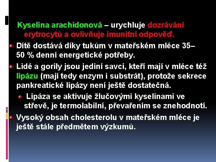 Kyselina arachidonová – urychluje dozrávání erytrocytů a ovlivňuje imunitní odpověď. Dítě dostává díky tukům