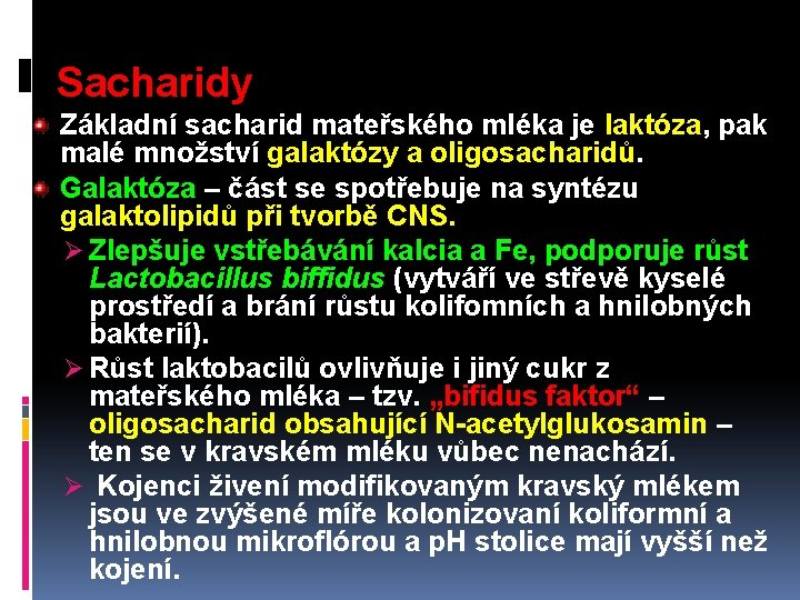 Sacharidy Základní sacharid mateřského mléka je laktóza, pak malé množství galaktózy a oligosacharidů. Galaktóza