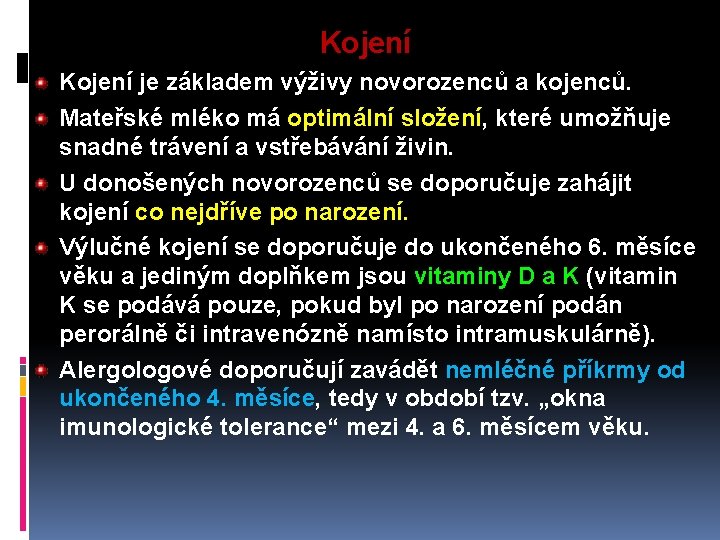 Kojení je základem výživy novorozenců a kojenců. Mateřské mléko má optimální složení, které umožňuje