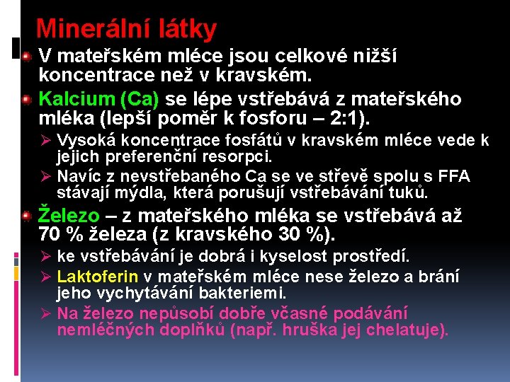 Minerální látky V mateřském mléce jsou celkové nižší koncentrace než v kravském. Kalcium (Ca)