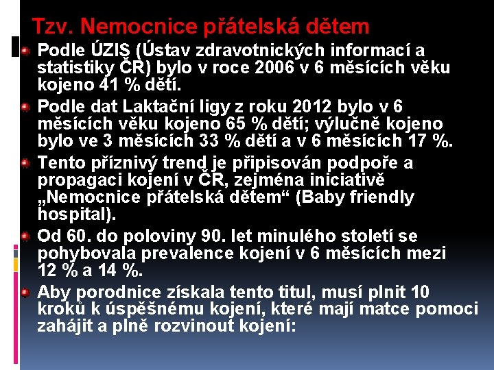 Tzv. Nemocnice přátelská dětem Podle ÚZIS (Ústav zdravotnických informací a statistiky ČR) bylo v