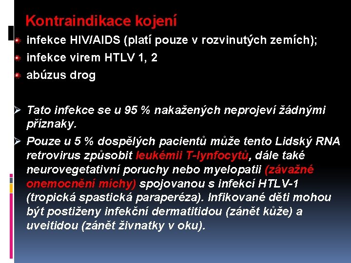 Kontraindikace kojení infekce HIV/AIDS (platí pouze v rozvinutých zemích); infekce virem HTLV 1, 2