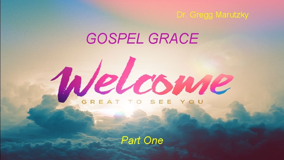 Dr. Gregg Marutzky GOSPEL GRACE Part One 