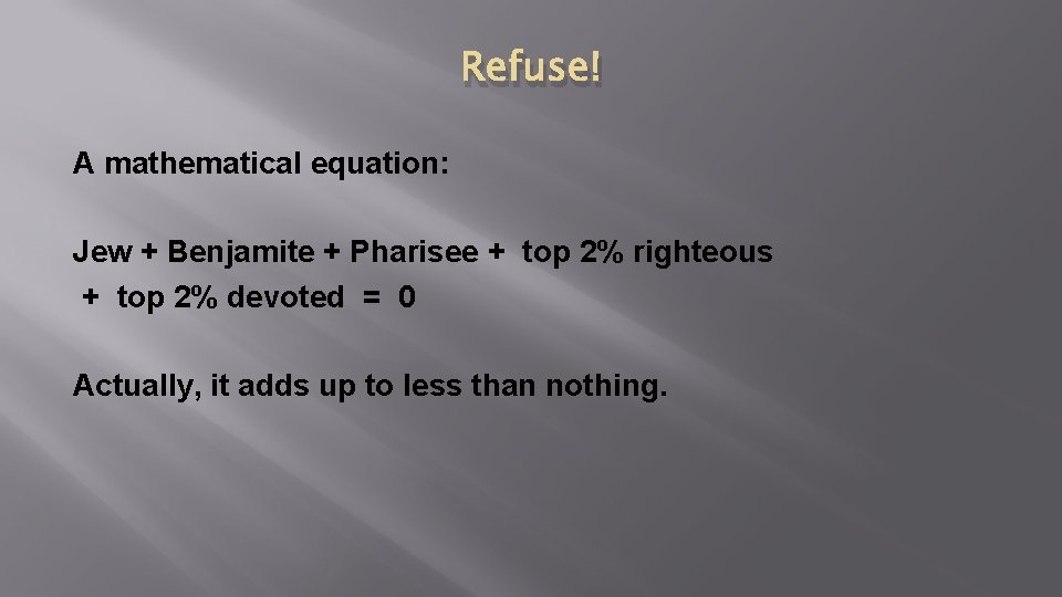 Refuse! A mathematical equation: Jew + Benjamite + Pharisee + top 2% righteous +